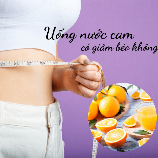 Uống nước cam có giảm cân không?